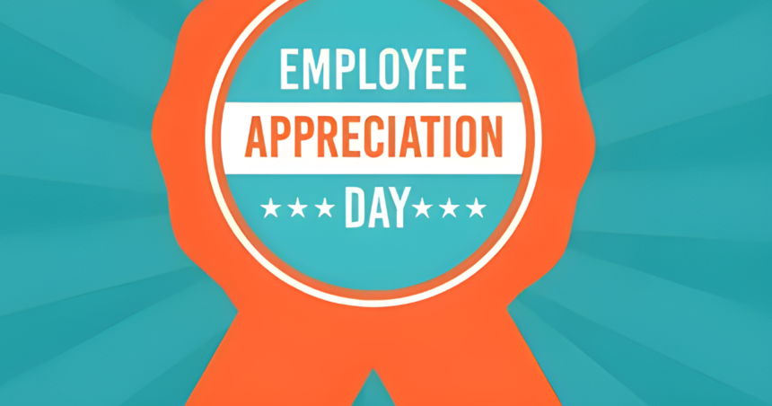 Employee Appreciation Day 2024 History, Ideas & Tips to Celebrate Your